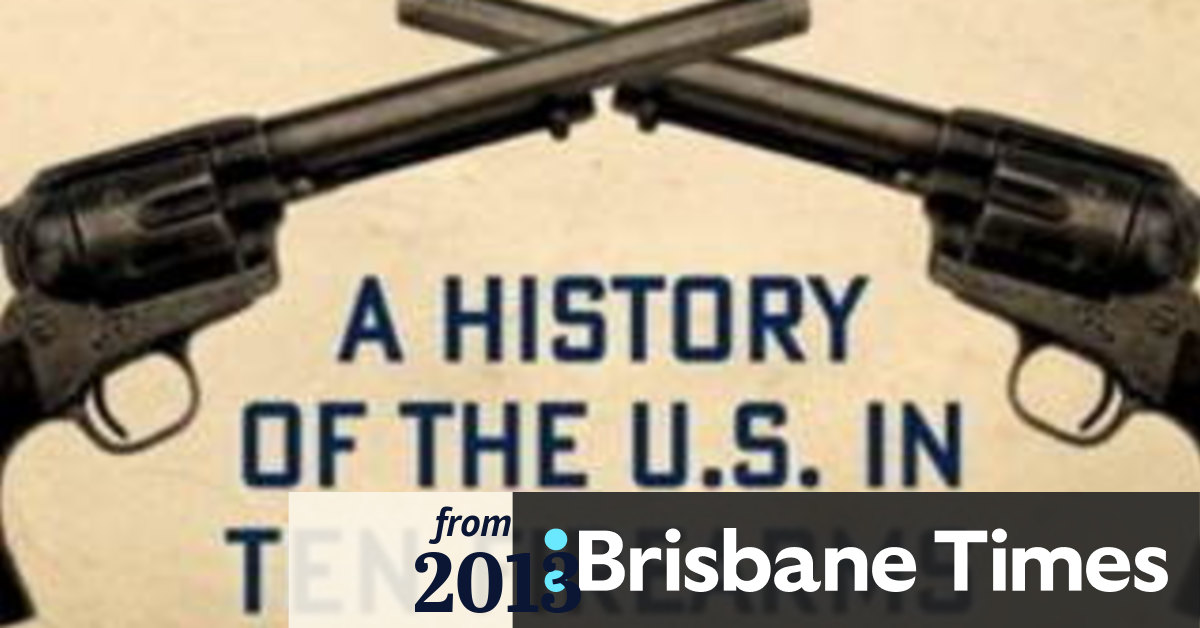 American Gun A History of the US in Ten Firearms